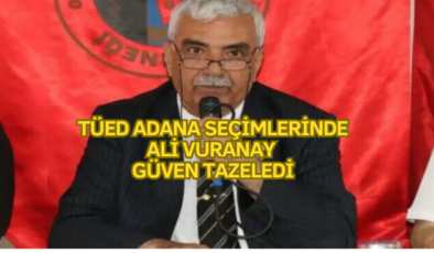 TÜED Adana Seçimlerinde Ali Vuranay Güven Tazeledi